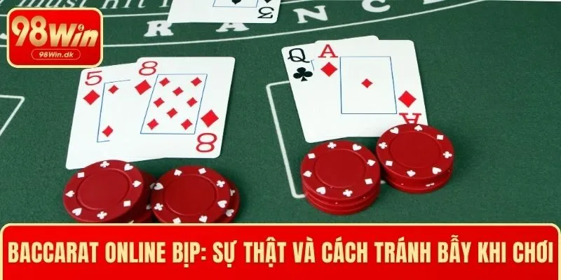 Baccarat Online Bịp: Sự Thật Và Cách Tránh Bẫy Khi Chơi