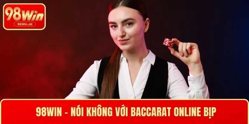 98WIN - Nói không với baccarat online bịp