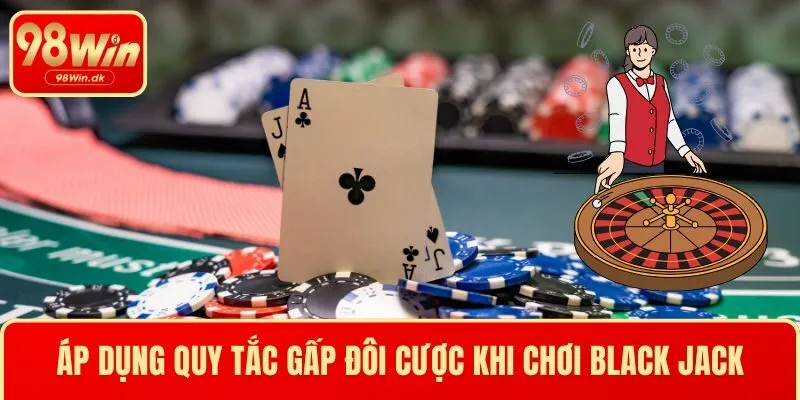 Áp dụng quy tắc gấp đôi cược trong cách chơi Black Jack chuẩn
