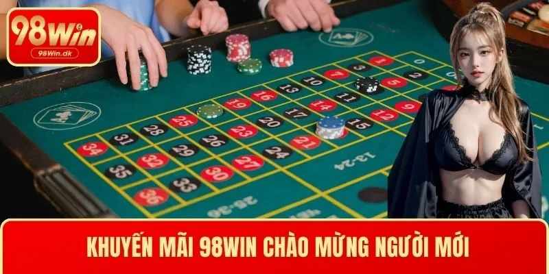 Khuyến mãi 98WIN chào mừng người mới