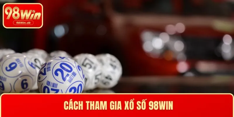Cách tham gia xổ số 98WIN