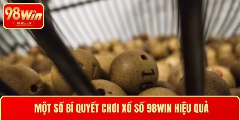 Một số bí quyết chơi xổ số 98WIN hiệu quả
